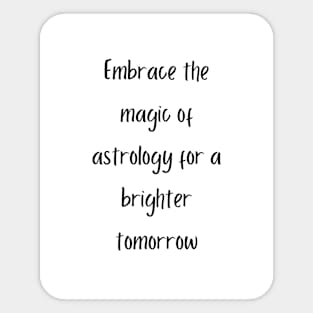 Embrace the magic of astrology for a brighter tomorrow Sticker